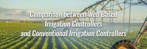 Comparison Between Web Based Irrigation Controllers and Conventional Irrigation Controllers